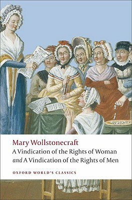 A Vindication of the Rights of Men/A Vindication of the Rights of Woman/An Historical and Moral View of the French Revolution by Mary Wollstonecraft