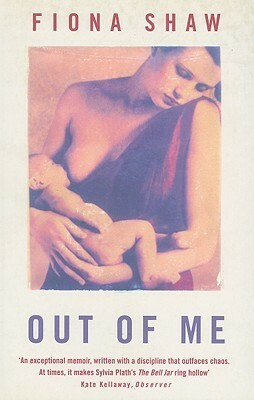 Out of Me: The Story of a Postnatal Breakdown by Fiona Shaw, Adam Phillips