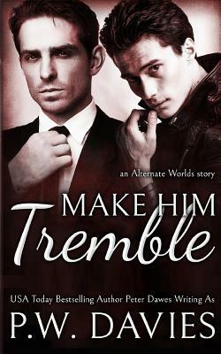 Make Him Tremble: An MM Opposites Attract Romance by P. W. Davies, J. R. Wesley