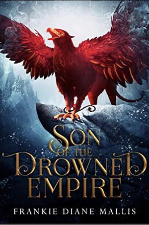 Son of the Drowned Empire by Frankie Diane Mallis