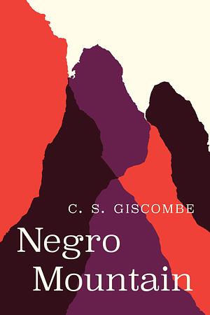 Negro Mountain by C.S. Giscombe, C.S. Giscombe