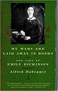 My Wars Are Laid Away in Books: The Life of Emily Dickinson by Alfred Habegger