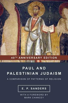 Paul and Palestinian Judaism: 40th Anniversary Edition by E. P. Sanders