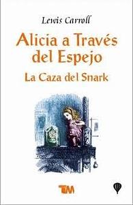 Alicia a través del espejo: La caza del snark by Lewis Carroll