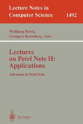 Lectures on Petri Nets II: Applications: Advances in Petri Nets by 