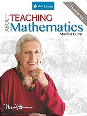 About Teaching Mathematics: A K-8 Resource by Marilyn Burns