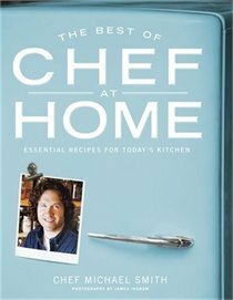 The Best Of Chef At Home: Essential Recipes For Today's Kitche by James Ingram, Michael Smith