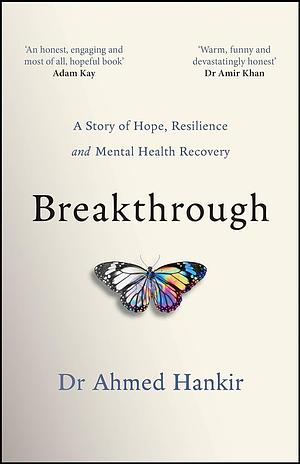Breakthrough: A Story of Hope, Resilience and Mental Health Recovery by Ahmed Hankir