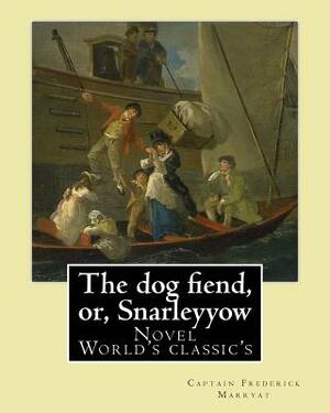 The dog fiend, or, Snarleyyow. By: Captain Frederick Marryat: Novel (World's classic's) by Captain Frederick Marryat