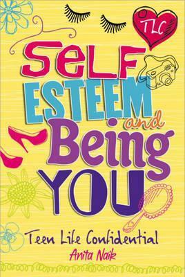 Self-Esteem and Being You. by Anita Naik by Anita Naik