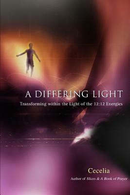 A Differing Light: Transforming Within the Light of the 12:12 Energies by Cecelia