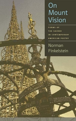 On Mount Vision: Forms of the Sacred in Contemporary American Poetry by Norman Finkelstein