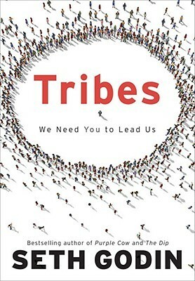 Tribes We Need You to Lead Us. Seth Godin by Seth Godin