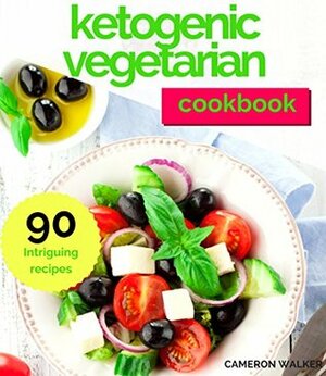 Ketogenic Vegetarian Cookbook by Cameron Walker