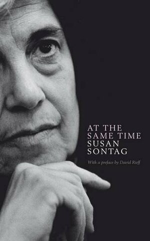 At The Same Time by Susan Sontag