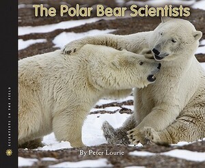 The Polar Bear Scientists by Susan Ramer, Peter Lourie