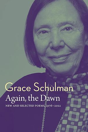 Again, the Dawn: New and Selected Poems, 1976 - 2022 by Grace Schulman