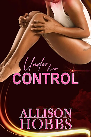 Under Her Control by Allison Hobbs