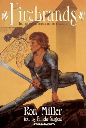 Firebrands: The Heroines of Science Fiction and Fantasy by Pamela Sargent, Ron Miller