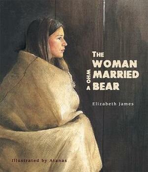 The Woman Who Married a Bear by Elizabeth James, Atanas