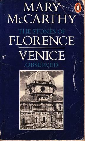 The Stones of Florence and Venice Observed by Mary McCarthy, M. MacCarthy