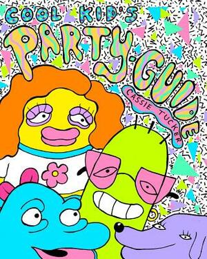 Cool Kid's Party Guide by Cassie Tucker