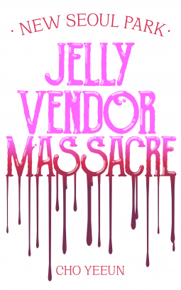 New Seoul Park Jelly Vendor Massacre by Cho Yeeun