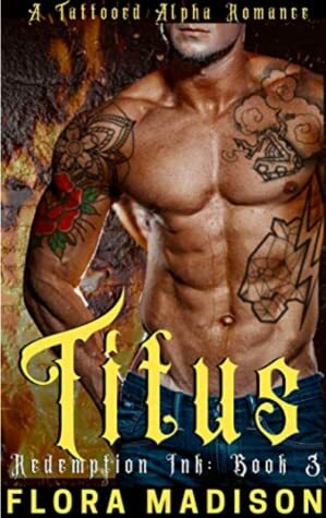 Titus: A Tattooed Alpha Romance by Flora Madison