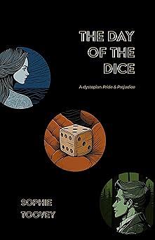 The Day of the Dice: a dystopian Pride and Prejudice by Sophie Toovey