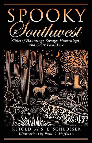 Spooky Southwest: Tales Of Hauntings, Strange Happenings, And Other Local Lore by Paul G. Hoffman, S.E. Schlosser