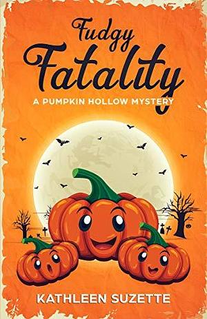 Fudgy Fatality by Kathleen Suzette, Kathleen Suzette