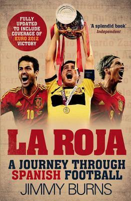 La Roja: A Journey Through Spanish Football by Jimmy Burns