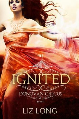 Ignited: A Donovan Circus Novel by Liz Long