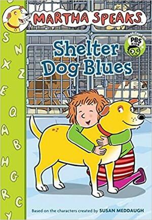 Martha Speaks: Shelter Dog Blues by Susan Meddaugh