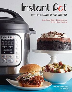 Instant Pot® Electric Pressure Cooker Cookbook: Quick & Easy Recipes for Everyday Eating by Kate Merker, Sara Quessenberry