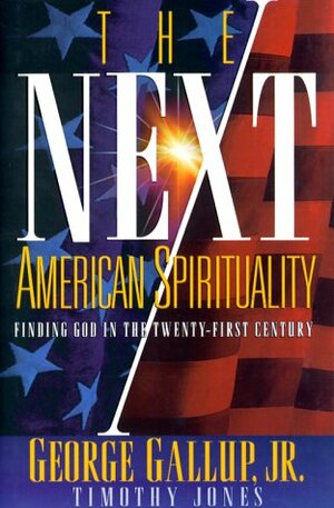 The Next American Spirituality by Timothy Paul Jones, George Gallup Jr.
