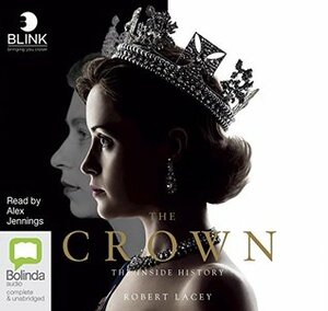 The Crown: The Inside History by Robert Lacey