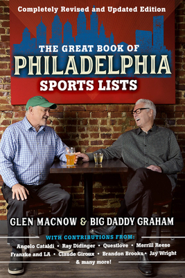 The Great Book of Philadelphia Sports Lists (Completely Revised and Updated Edition) by Big Daddy Graham, Glen Macnow