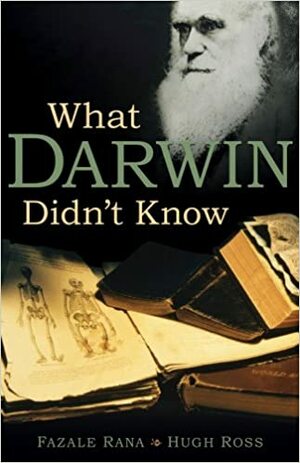 What Darwin Didn't Know by Fazale Rana, Patti Townley-Covert, Hugh Ross