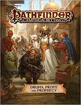 Pathfinder Campaign Setting: Druma, Profit and Prophecy by Thurston Hillman, John Compton