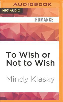 To Wish or Not to Wish by Mindy Klasky