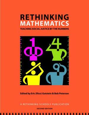 Rethinking Mathematics: Teaching Social Justice by the Numbers by 