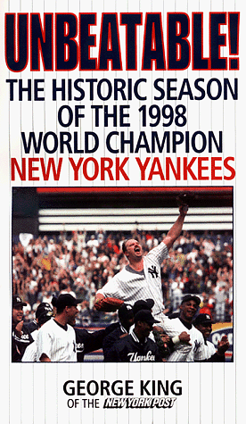 Unbeatable: The Historic Season Of The 1998 World Champion New York Yankees by George King