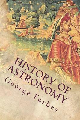 History of Astronomy by George Forbes