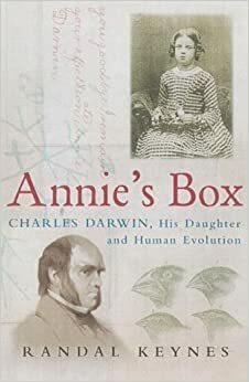 Annie's Box: Charles Darwin, His Daughter and Human Evolution by Randal Keynes