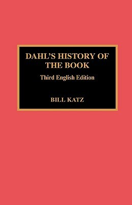 Dahl's History of the Book: 3rd English Ed. by Bill Katz