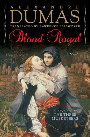 Blood Royal, or, The Son of Milady: A Sequel to the Three Musketeers by Alexandre Dumas