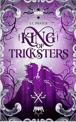 King of Tricksters by S.L. Prater