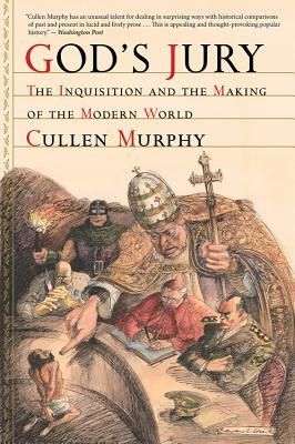 God's Jury: The Inquisition and the Making of the Modern World by Cullen Murphy
