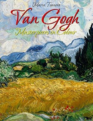 Van Gogh: Masterpieces in Colour by Maria Tsaneva